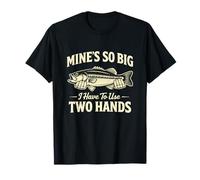 Mine's So Big I Have to Use Two Hands Funny Fisherman T-Shirt