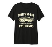 Mine's So Big I Have to Use Two Hands Funny Fisherman T-Shirt Haut de Gamme