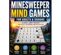 Minesweeper Mind Games for Adults & Seniors: Classic Logic Puzzles, Brain Teasers & Strategy Challenges: Sharpen Your Mind, Improve Focus, Boost ... Games for Beginners and Experienced Players