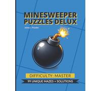 Minesweeper Puzzles Deluxe - Expert Edition: 99 Expert-Level Minesweeper Logic Puzzles with Solutions, Advanced Brain Games for Adults, Large Print Challenges for Experienced Puzzle Solvers