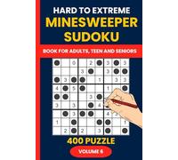 Minesweeper Sudoku Puzzle Book Vol. 6 : 400 Hard to Extreme Sudoku Mine Puzzles for Expert Solvers: The Ultimate Challenge - Push Your Logic Skills to the Limit with Advanced Minesweeper Sudoku