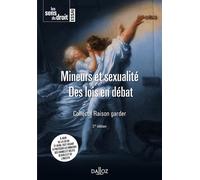 Mineurs et sexualité. 2e éd. - Des lois en débat - Raison Garder - Dalloz - broché - Etude