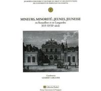 Mineurs minorite jeunes jeunesse en roussillon et en languedoc XVIe XVIIIe siecl Gilbert Larguier (Directeur éditorial)