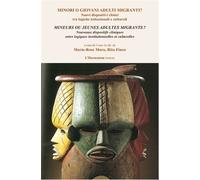 Mineurs ou jeunes adultes migrants ? / Minori o giovani adulti migranti ? Nouveaux dispositifs cliniques entre logiques institutionnelles et culturelles - Nuovi dispositivi clinici tra logiche istituz