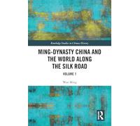 Ming-Dynasty China and the World Along the Silk Road: Volume 1