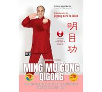 Ming Mu Gong Qigong | El Poder del Qigong para Fortalecer la Salud Visual | Fundamentos y Práctica: El Arte Curativo del Qigong para la Salud