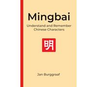 Mingbai Understand and Remember Chinese Characters: A novel, game-changing method to study Chinese characters | Covers HSK 1-6 exams and more | 5.5 x ... Pages | Mandarin Chinese characters made easy