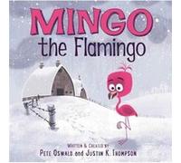 Mingo the Flamingo by Justin K. Thompson Hardcover Book Pete Oswald, Justin K Thompson (Auteur)