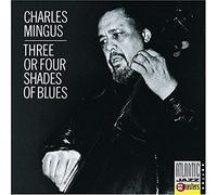 Mingus, Charles - Three Or Four Shades Of Blues
