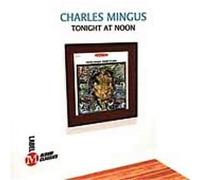 Mingus, Charles - Tonight At Noon