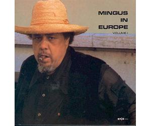 Mingus Charlie - Mingus In Europe Vol.1
