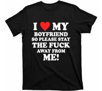 MINGYI I Love My Boyfriend So Please Stay The F Away from Me Funny T-Shirt