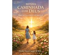 Minha Caminhada com Deus: Descobrindo Sua presença em cada etapa da vida