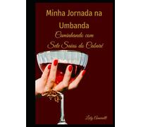 Minha Jornada Na Umbanda: Caminhando Com Sete Saias Do Cabaré