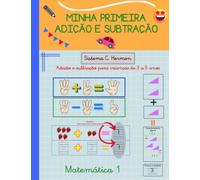MINHA PRIMEIRA ADIÇÃO E SUBTRAÇÃO: Adição e subtração para crianças de 3 a 5 anos