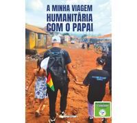 Minha Viagem Humanitária com o Papai: Uma história emocionante sobre solidariedade, bondade e o laço especial entre pai e filho