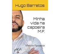 Minha vida na capoeira M.F.: Mestre Faroeste