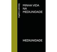 MINHA VIDA NA MEDIUNIDADE: MEDIUNIDADE