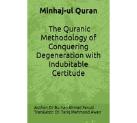 Minhaj-ul Quran : The Quranic methodology of conquering degeneration with indubitable certitude