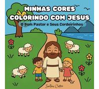 Minhas Cores - Colorindo com Jesus - Vol. 1: O Bom Pastor e Seus Cordeirinhos