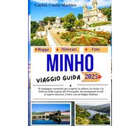 Minho Guida di Viaggio 2025: La guida essenziale alla cultura, storia e bellezza della regione del Portogallo, dai luoghi iconici ai segreti nascosti, tutto a portata di budget