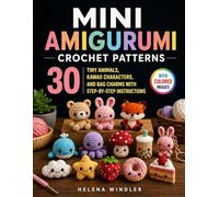 Mini Amigurumi Crochet Patterns: 30 Tiny Animals, Kawaii Characters, and Bag Charms with Step-by-Step Instructions