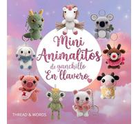 Mini Animalitos de Ganchillo en Llavero: Amigurumi para principiantes: patrones de ganchillo para crear animales en crochet, mini amigurumis y llaveros adorables paso a paso