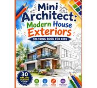 Mini Architect: Modern House Exteriors Coloring Book for Kids: 30 Beautiful Exterior House Designs to Color Relaxing and Stress Relief Coloring Pages for all Ages