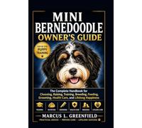 MINI BERNEDOODLE OWNER’S GUIDE: The Complete Handbook for Choosing, Raising, Training, Breeding, Feeding, Grooming, Health Care, and Lifelong Happiness