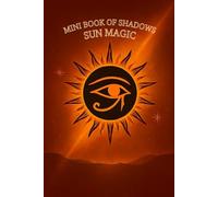 Mini Book of Shadows - Sun Magic: Daily pages for solar wisdom, fire magic, and inner illumination