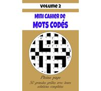 Mini Cahier de Mots Codés - Volume 2: 50 nouvelles grilles inédites avec leurs solutions - Détente, logique et plaisir renouvelés