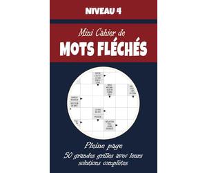 Mini Cahier de Mots Fléchés - Niveau 4: 50 Grilles Pleine Page avec Solutions - Grilles Complexes pour Adultes Expérimentés - Un Véritable Défi pour l’Esprit