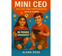 Mini CEO: Guía para Niños Emprendedores: Tu primera guía para emprender: descubre tu talento, crea tus ideas y conviértete en un verdadero Mini CEO.