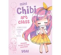 Mini Chibi Art Class: A Complete Course in Drawing Cuties and Beasties - Includes 19 Step-by-step Tutorials!