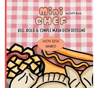 Mini Chief #1: Big, Bold & Simple Main Dish Designs with Thick Lines for Learning and Creative Fun