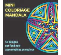 Mini Coloriage Mandala 15 Designs sur Fond Noir avec Modèles en Couleur: Mandala Nature Magique Nuit - Mandala Anti Stress Ado Adultes