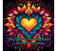 Mini Coloring Book For Adults 50 Heart Mandalas: 7" by 7" Relaxing Images Volume One