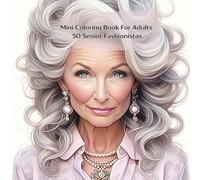 Mini Coloring Book For Adults 50 Senior Fashionistas: 7" by 7" with Fun, relaxing Images