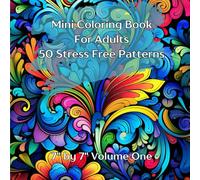 Mini Coloring Book For Adults with Stress Free Patterns Volume One: 7” by 7” with 50 Relaxing Images