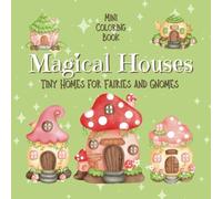 Mini Coloring Book MAGICAL HOUSES Tiny Homes for Fairies and Gnomes (Volume 1): 7.5 x 7.5 Pocket Size For Travel On The Go, Cute Easy House Designs ... for Beginners, Seniors, Adults and Kids