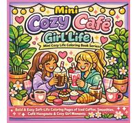 Mini Cozy Cafe Girl Life: Bold & Easy Soft-Life Coloring Pages of Iced Coffee, Smoothies, Café Hangouts & Cozy Girl Moments