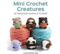 Mini Crochet Creatures 30 Amigurumi Animals to Make by Lauren Bergstrom Inconnu (Auteur)