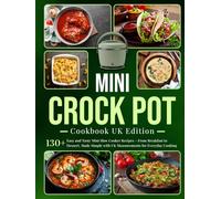 Mini Crock pot Cookbook UK Edition: 130+ Easy and Tasty Mini Slow Cooker Recipes - From Breakfast to Dessert, Made Simple with UK Measurements for Everyday Cooking