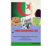 Mini Diaspora DZ: A guide for the little Algerian Abroad to discover their beautiful country: History, Geography, Culture...