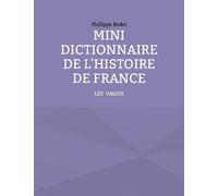 Mini Dictionnaire De L'histoire De France - Tome 2, Les Valois