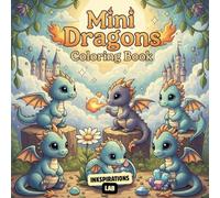 Mini Dragons Coloring Book: A Cute and Whimsical Coloring Adventure Featuring Adorable Baby Dragons for Fantasy Lovers and Stress Relief