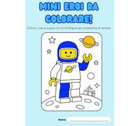 Mini eroi da colorare!: Colora, crea e sogna con le minifigure più simpatiche di sempre