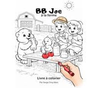 Mini-Ferme BB Joe Livre a coloriage: Découvre la mini-ferme avec BB Joe et son ami Squizzy !