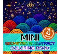 Mini Geometric And Abstract Coloring Book: Simple And Bold Minimal Mandalas And Modern Art For Stress Relief Anywhere