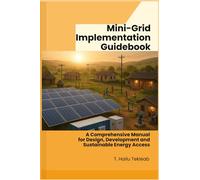 Mini-Grid Implementation Guidebook: A Comprehensive Manual for Design, Development and Sustainable Energy Access